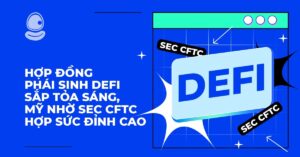 Hợp đồng phái sinh DeFi sắp tỏa sáng, Mỹ nhờ SEC CFTC hợp sức đỉnh cao