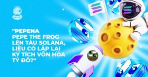 $PEPENA: Pepe The Frog lên tàu solana, liệu có lặp lại kỳ tích vốn hóa tỷ đô?